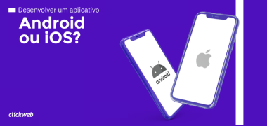 Desenvolver um aplicativo Android ou iOS?